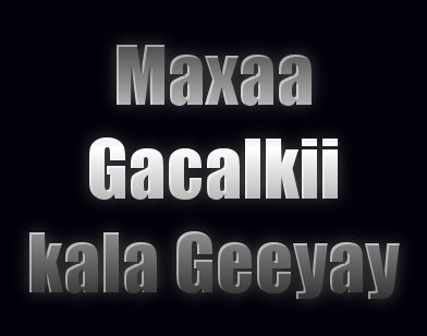 Heesaha Riwaayadii Maxaa Gacalkii Kala Geeyay